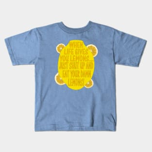 When Life Gives You Lemons... Kids T-Shirt